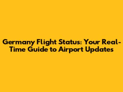 Germany Flight Status: Your Real-Time Guide to Airport Updates