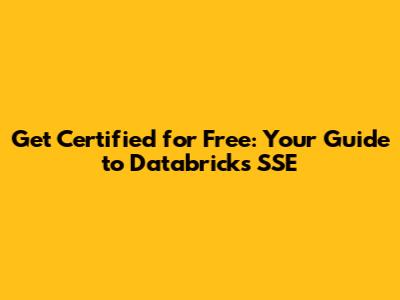 Get Certified for Free: Your Guide to Databricks SSE