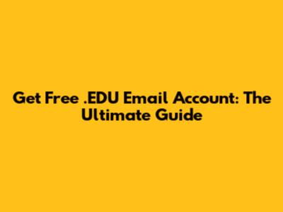 Get Free .EDU Email Account: The Ultimate Guide