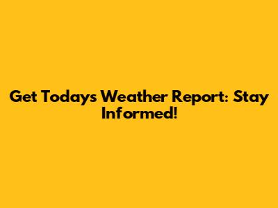 Get Today's Weather Report: Stay Informed!