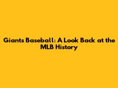 Giants Baseball: A Look Back at the MLB History