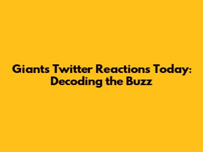 Giants Twitter Reactions Today: Decoding the Buzz