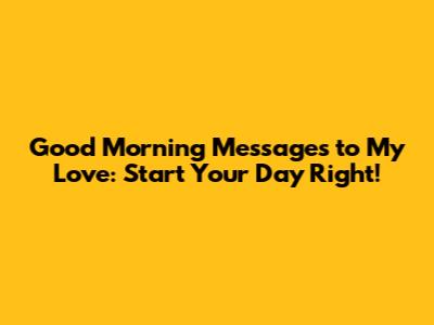 Good Morning Messages to My Love: Start Your Day Right!