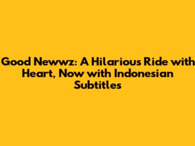 Good Newwz: A Hilarious Ride with Heart, Now with Indonesian Subtitles