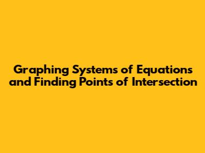 Graphing Systems of Equations and Finding Points of Intersection