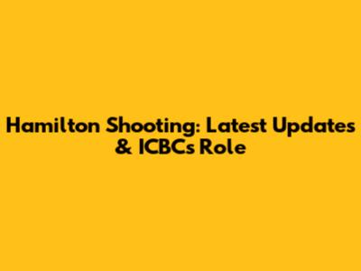 Hamilton Shooting: Latest Updates & ICBC's Role