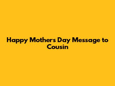 Happy Mother's Day Message to Cousin