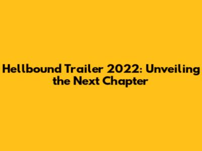 Hellbound Trailer 2022: Unveiling the Next Chapter