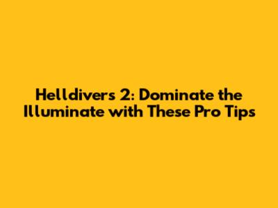 Helldivers 2: Dominate the Illuminate with These Pro Tips