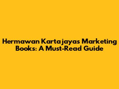 Hermawan Kartajaya's Marketing Books: A Must-Read Guide