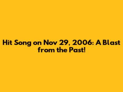 Hit Song on Nov 29, 2006: A Blast from the Past!