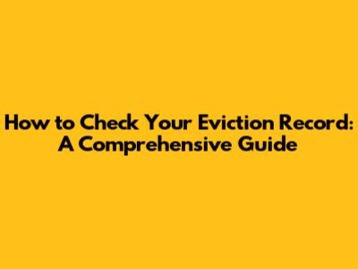 How to Check Your Eviction Record: A Comprehensive Guide