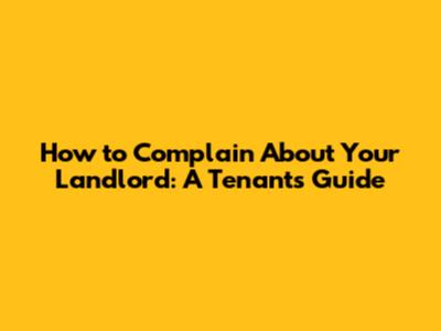 How to Complain About Your Landlord: A Tenant's Guide