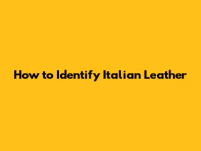 How to Identify Italian Leather