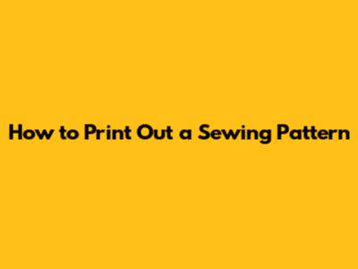 How to Print Out a Sewing Pattern