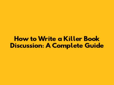 How to Write a Killer Book Discussion: A Complete Guide