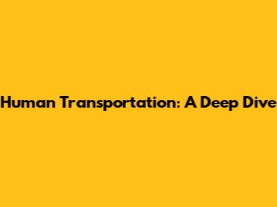 Human Transportation: A Deep Dive