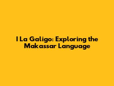 I La Galigo: Exploring the Makassar Language