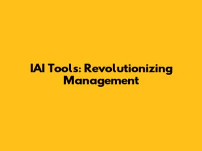 IAI Tools: Revolutionizing Management