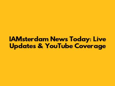 IAMsterdam News Today: Live Updates & YouTube Coverage