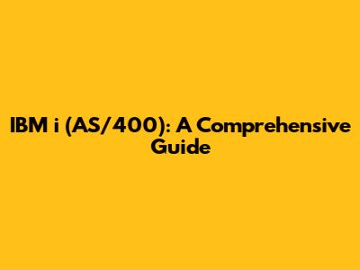 IBM i (AS/400): A Comprehensive Guide