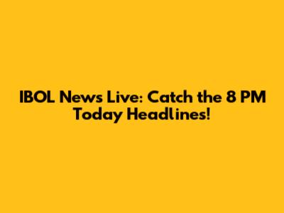 IBOL News Live: Catch the 8 PM Today Headlines!