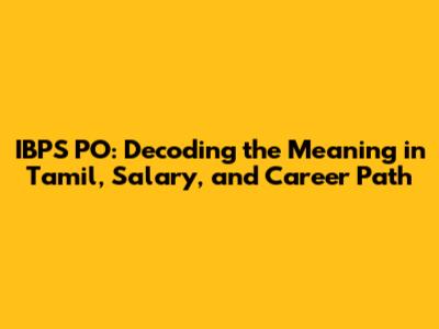 IBPS PO: Decoding the Meaning in Tamil, Salary, and Career Path