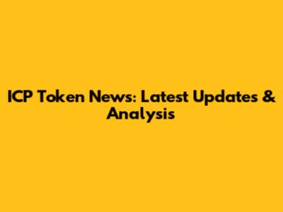 ICP Token News: Latest Updates & Analysis