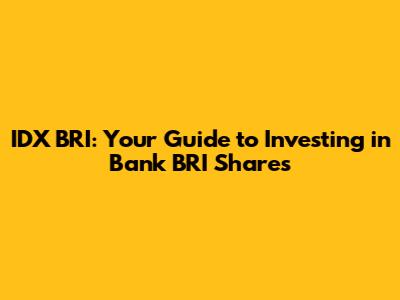 IDX BRI: Your Guide to Investing in Bank BRI Shares