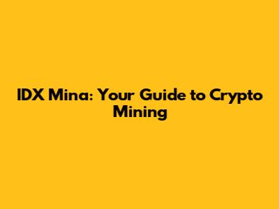 IDX Mina: Your Guide to Crypto Mining