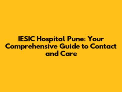 IESIC Hospital Pune: Your Comprehensive Guide to Contact and Care