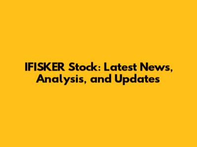 IFISKER Stock: Latest News, Analysis, and Updates