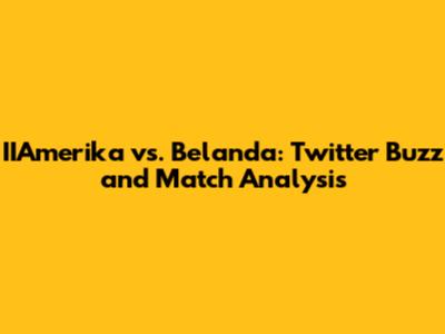 IIAmerika vs. Belanda: Twitter Buzz and Match Analysis