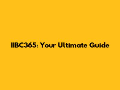 IIBC365: Your Ultimate Guide