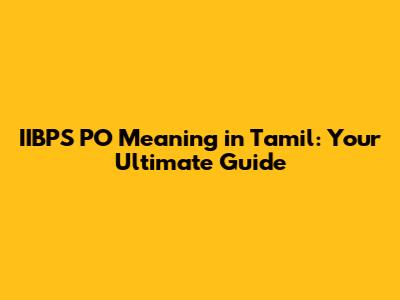 IIBPS PO Meaning in Tamil: Your Ultimate Guide