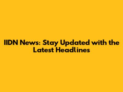 IIDN News: Stay Updated with the Latest Headlines