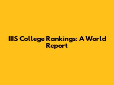 IIIS College Rankings: A World Report