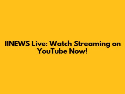 IINEWS Live: Watch Streaming on YouTube Now!