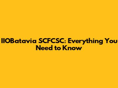 IIOBatavia SCFCSC: Everything You Need to Know