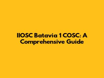 IIOSC Batavia 1 COSC: A Comprehensive Guide