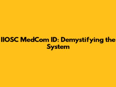 IIOSC MedCom ID: Demystifying the System