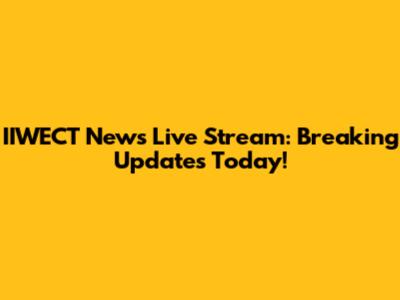 IIWECT News Live Stream: Breaking Updates Today!
