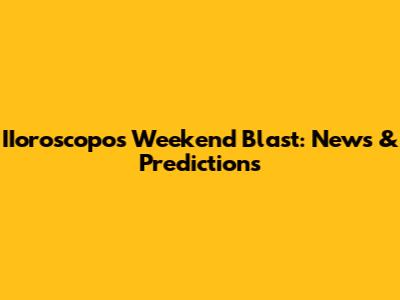 IIoroscopo's Weekend Blast: News & Predictions