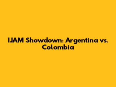 IJAM Showdown: Argentina vs. Colombia