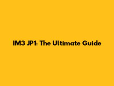 IM3 JP1: The Ultimate Guide