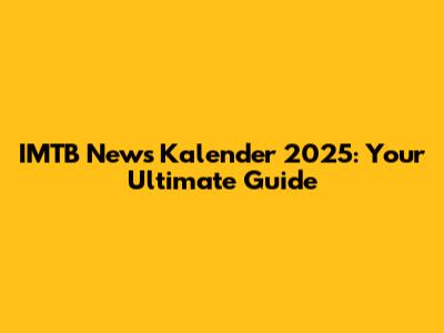 IMTB News Kalender 2025: Your Ultimate Guide