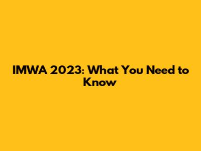 IMWA 2023: What You Need to Know