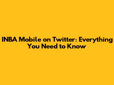 INBA Mobile on Twitter: Everything You Need to Know