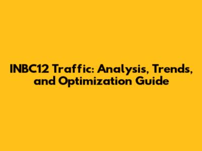 INBC12 Traffic: Analysis, Trends, and Optimization Guide