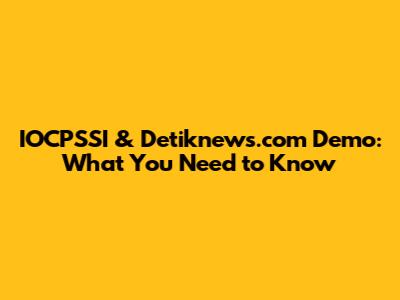 IOCPSSI & Detiknews.com Demo: What You Need to Know